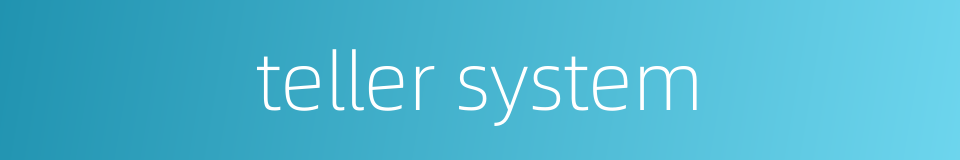 teller system的同义词