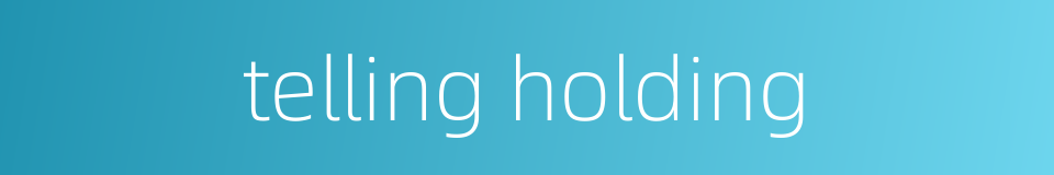 telling holding的同义词