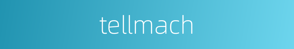 tellmach的同义词