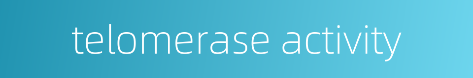 telomerase activity的同义词