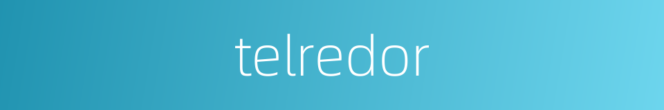 telredor的同义词