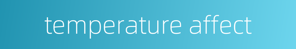 temperature affect的同义词
