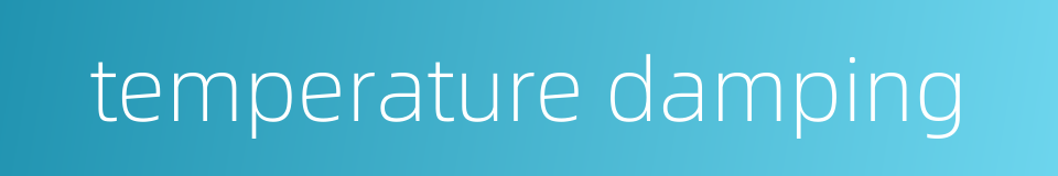 temperature damping的同义词