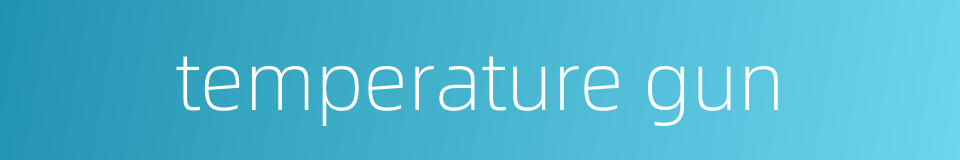 temperature gun的同义词