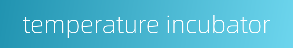 temperature incubator的同义词