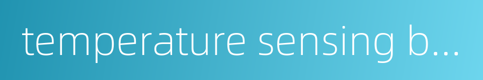 temperature sensing bulb的同义词