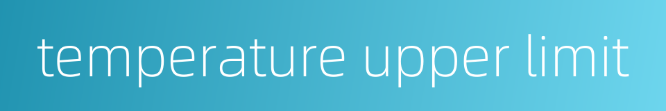 temperature upper limit的同义词
