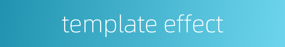 template effect的同义词