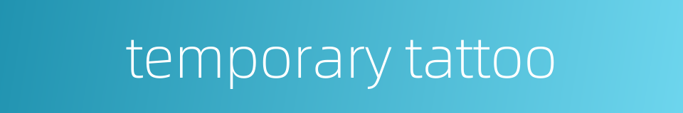 temporary tattoo的同义词