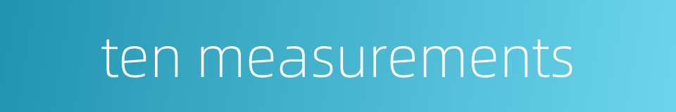 ten measurements的同义词