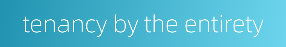 tenancy by the entirety的同义词