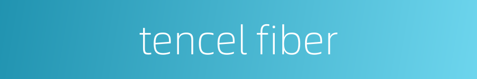 tencel fiber的同义词