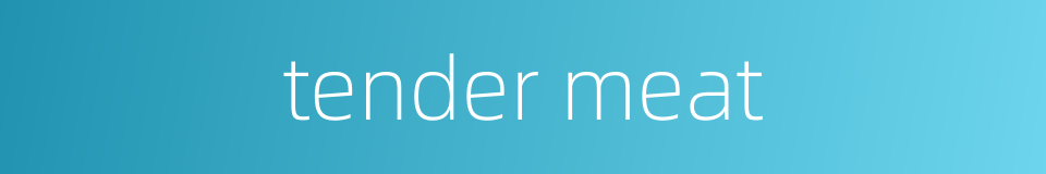 tender meat的同义词