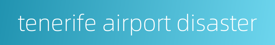 tenerife airport disaster的同义词