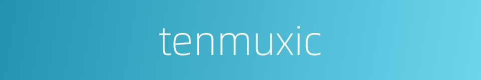 tenmuxic的同义词