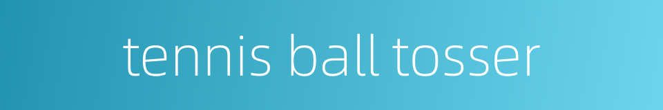 tennis ball tosser的同义词