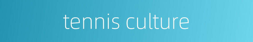 tennis culture的同义词
