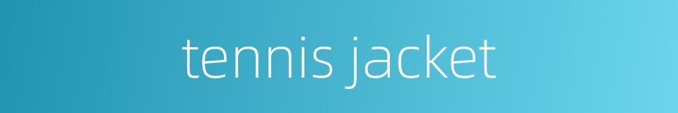 tennis jacket的同义词
