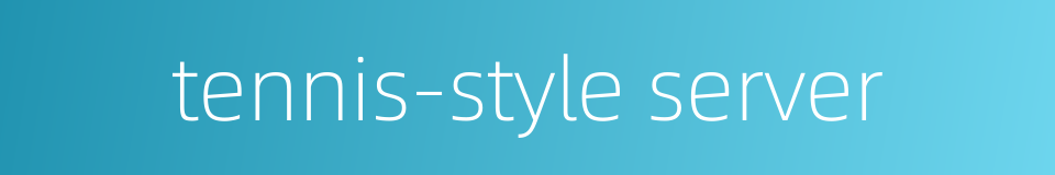 tennis-style server的同义词