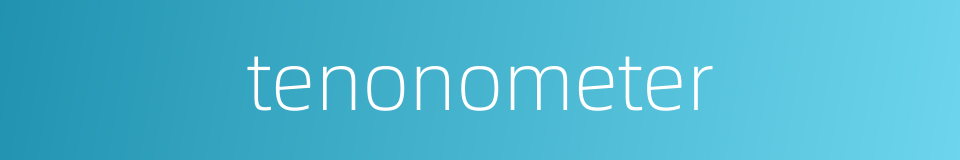 tenonometer的同义词