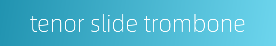 tenor slide trombone的同义词
