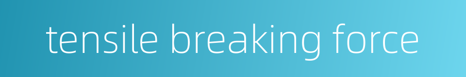 tensile breaking force的同义词