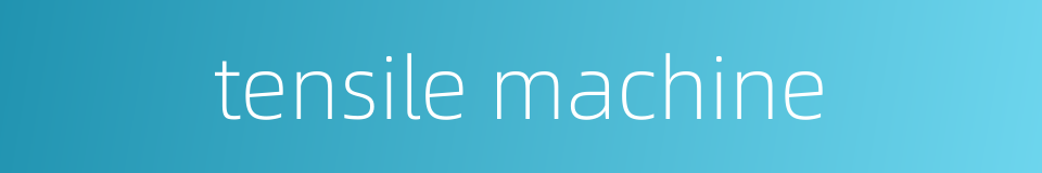 tensile machine的同义词