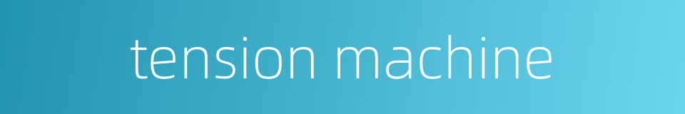 tension machine的同义词