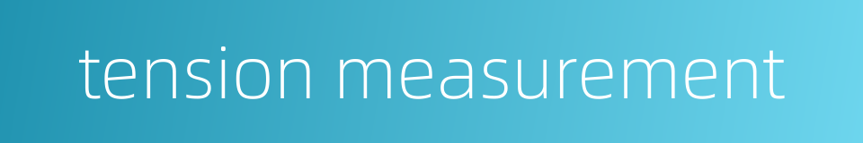 tension measurement的同义词