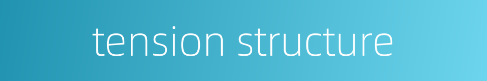 tension structure的同义词