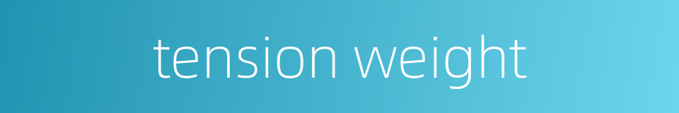 tension weight的同义词