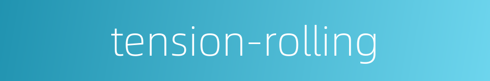 tension-rolling的同义词