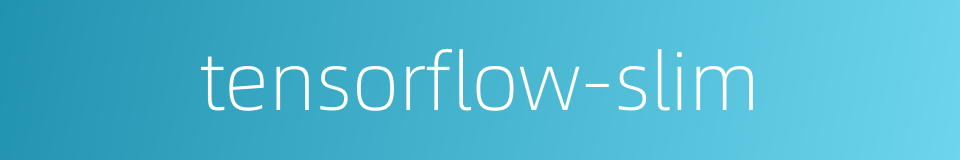 tensorflow-slim的同义词