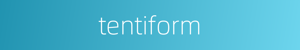 tentiform的同义词