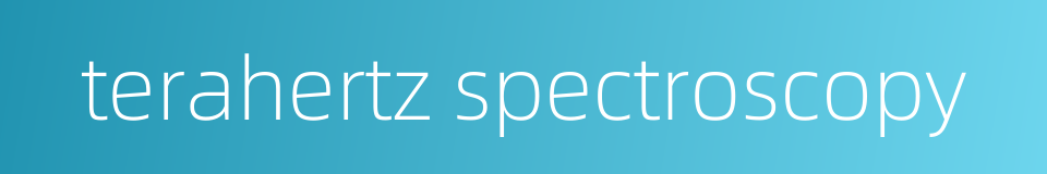 terahertz spectroscopy的同义词