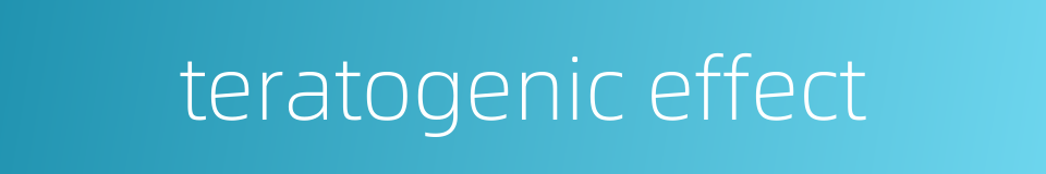 teratogenic effect的同义词