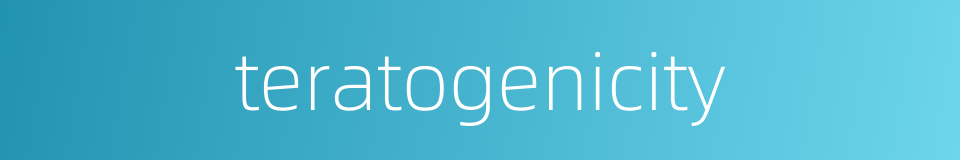 teratogenicity的同义词
