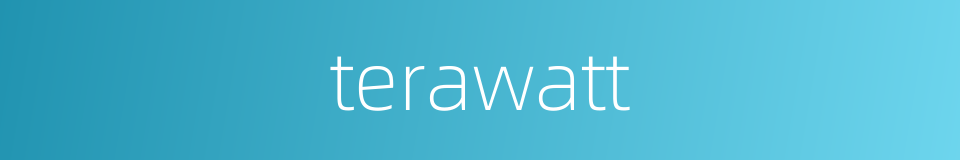 terawatt的同义词