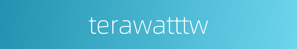 terawatttw的同义词