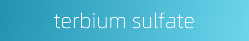 terbium sulfate的同义词