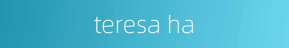 teresa ha的同义词