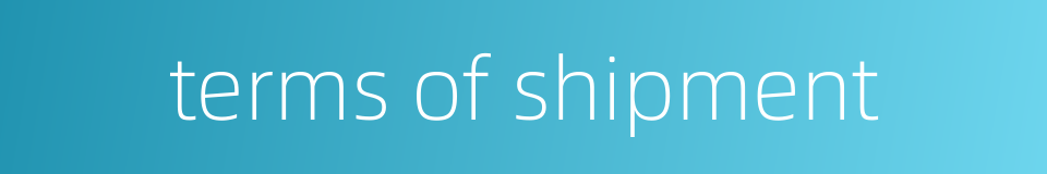 terms of shipment的同义词