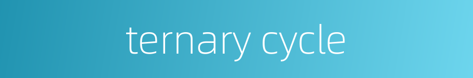 ternary cycle的同义词