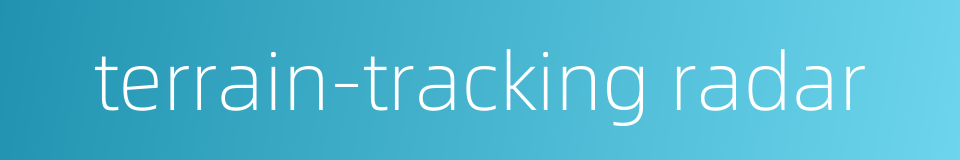 terrain-tracking radar的同义词