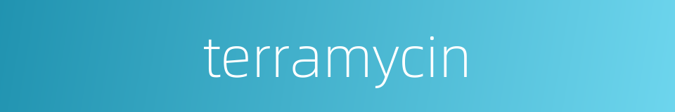 terramycin的同义词