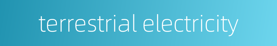 terrestrial electricity的同义词