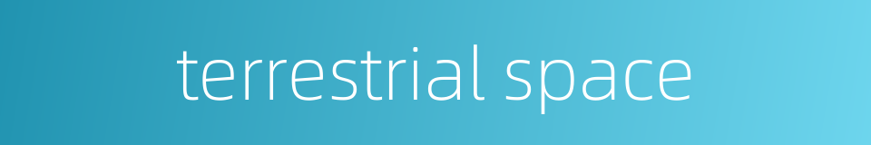 terrestrial space的同义词