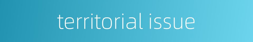 territorial issue的同义词