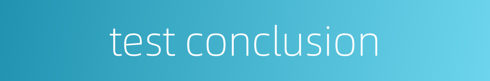 test conclusion的同义词