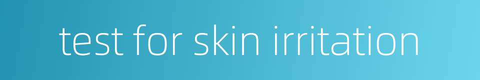 test for skin irritation的同义词